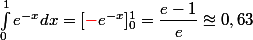 \int_{0}^{1}{e^{-x}} dx= [{\red{-}}e^{-x}]_0^1=\dfrac{e-1}{e}\approxeq 0,63 